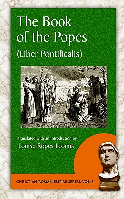 The Book of the Popes (Liber Pontificalis) - Louise Ropes Loomis