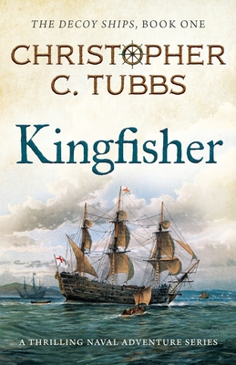 Kingfisher: a thrilling historical naval adventure - Christopher C. Tubbs