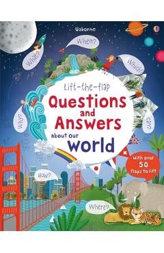 Coperta cărții 'Lift-The-Flap Questions and Answers about Our World - Katie Daynes'