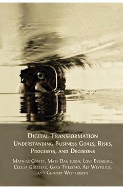 Coperta cărții 'Digital Transformation: Understanding Business Goals, Risks, Processes, and Decisions - Mathias Cöster'