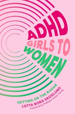 ADHD Girls to Women: Getting on the Radar - Lotta Borg Skoglund