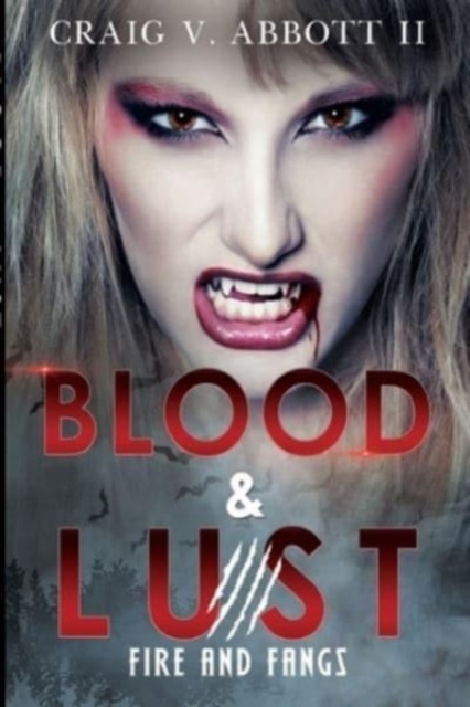 Blood & Lust: Fire and Fangs - Craig V. Abbott