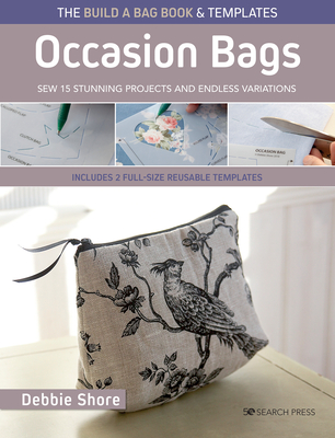 The Build a Bag Book: Occasion Bags (Paperback Edition): Sew 15 Stunning Projects and Endless Variations - Debbie Shore