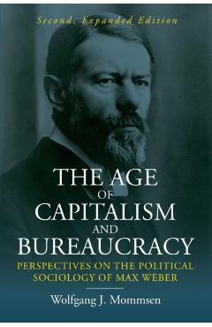 Poza produsului The Age of Capitalism and Bureaucracy: Perspectives on the Political Sociology of Max Weber - Wolfgang J. Mommsen