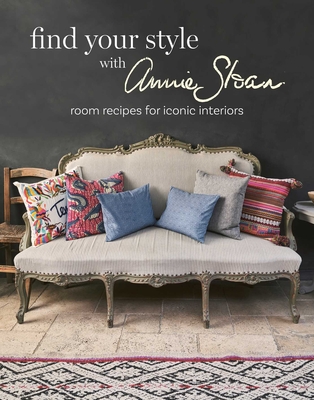Find Your Style with Annie Sloan: Room Recipes for Iconic Interiors - Annie Sloan