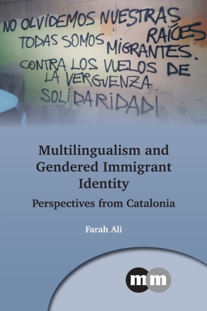 Multilingualism and Gendered Immigrant Identity: Perspectives from Catalonia - Farah Ali