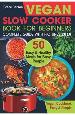 Coperta cărții 'Vegan Slow Cooker Book for Beginners: 50 Easy and Healthy Meals for Busy People (Slow Cooker, Crock Pot, Crockpot,'