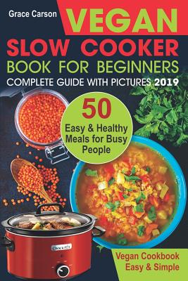 Coperta cărții 'Vegan Slow Cooker Book for Beginners: 50 Easy and Healthy Meals for Busy People (Slow Cooker, Crock Pot, Crockpot,'