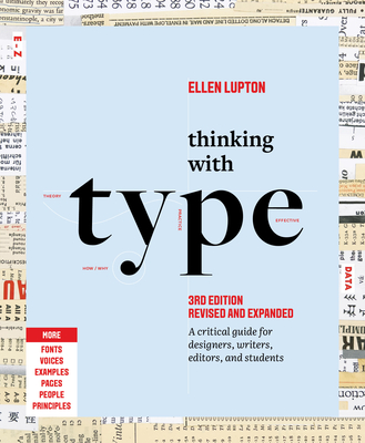 Thinking with Type: A Critical Guide for Designers, Writers, Editors, and Students (3rd Edition, Revised and Expanded) - Ellen Lupton