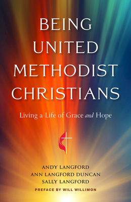 Being United Methodist Christians: Living a Life of Grace and Hope - Andy Langford