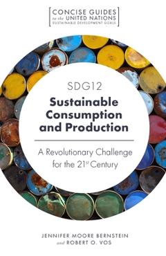 Poza produsului Sdg12 - Sustainable Consumption and Production: A Revolutionary Challenge for the 21st Century - Jennifer Moore Bernstein