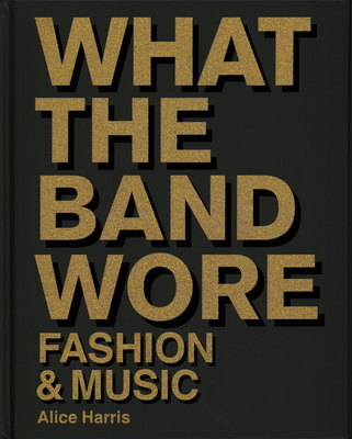 What the Band Wore - Alice Harris