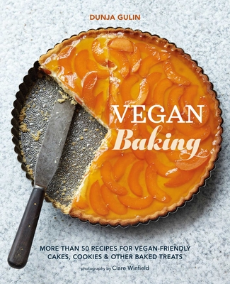 Vegan Baking: More Than 50 Recipes for Vegan-Friendly Cakes, Cookies & Other Baked Treats - Dunja Gulin