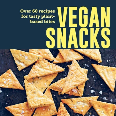 Vegan Snacks: Over 60 Recipes for Tasty Plant-Based Bites - Ryland Peters & Small