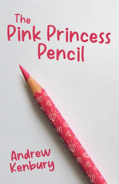 The Pink Princess Pencil - Andrew Kenbury