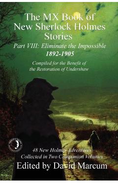 Coperta cărții 'The MX Book of New Sherlock Holmes Stories - Part VIII: Eliminate The Impossible: 1892-1905 - David Marcum'