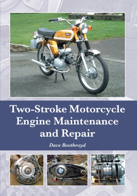 Two-Stroke Motorcycle Engine Maintenance and Repair - Dave Boothroyd