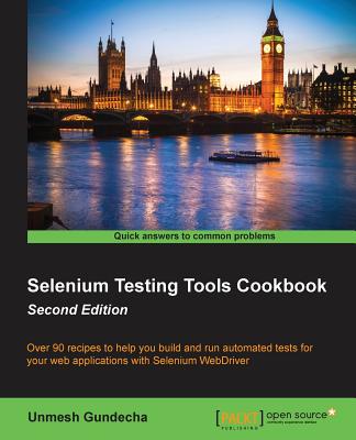 Selenium Testing Tools Cookbook: Over 90 recipes to help you build and run automated tests for your web applications with Selenium WebDriver - Unmesh Gundecha