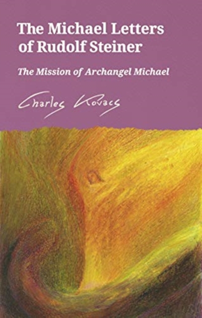 The Michael Letters of Rudolf Steiner: The Mission of Archangel Michael - Charles Kovacs