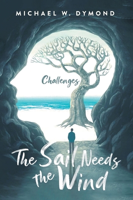 The Sail Needs the Wind: Challenges - Michael W. Dymond