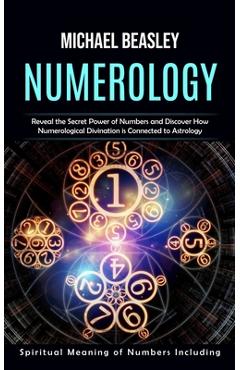 Coperta cărții 'Numerology: Spiritual Meaning of Numbers Including (Reveal the Secret Power of Numbers and Discover How Numerological'