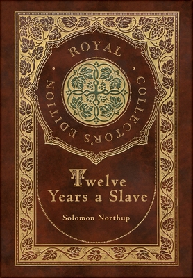 Twelve Years a Slave (Royal Collector's Edition) (Illustrated) (Case Laminate Hardcover with Jacket) - Solomon Northup