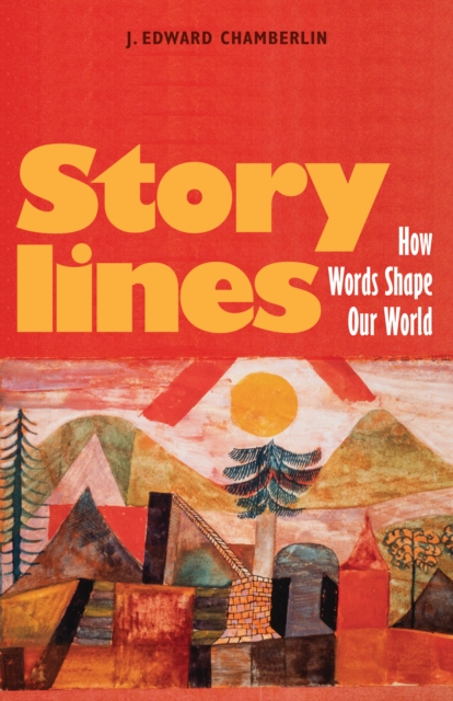Storylines: How Words Shape Our World - J. Edward Chamberlin