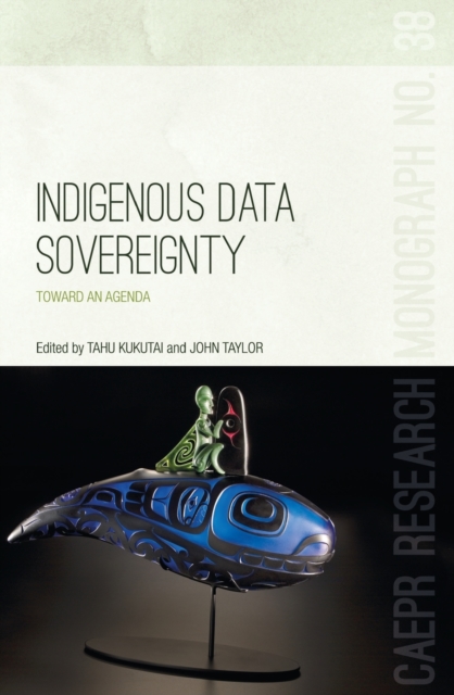 Indigenous Data Sovereignty: Toward an agenda - Tahu Kukutai