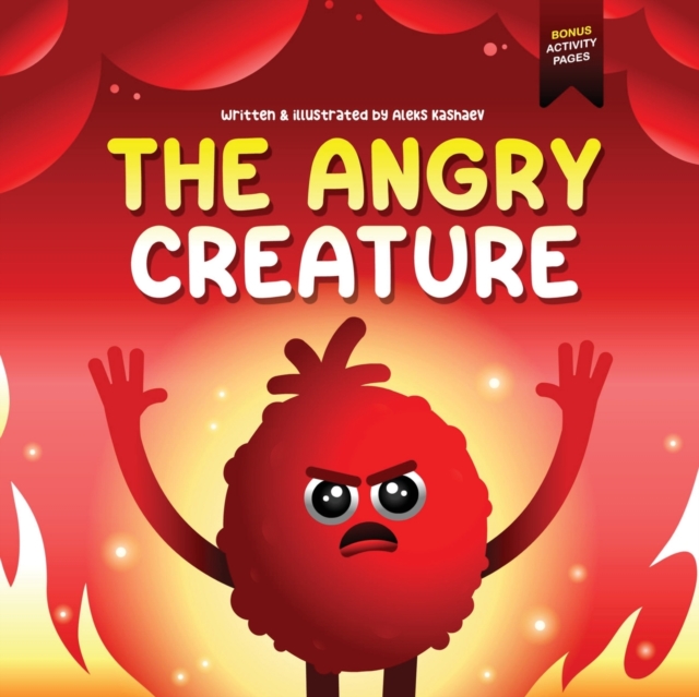 The Angry Creature: A Children's Picture Book About Managing Anger, Feelings and Controlling Emotions (Feeling Creatures) - Aleks Kashaev