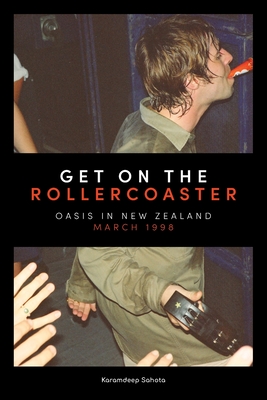 Get on the Rollercoaster: Oasis in New Zealand, March 1998 - Karamdeep Sahota