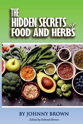 The HIDDEN SECRET OF FOODS & HERBS - Johnny Brown