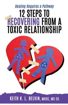 Coperta cărții '12 Steps to Recovering from A Toxic Relationship - Keith K. L. Belvin'