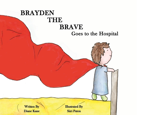 Brayden the Brave Goes to the Hospital - Diane Kane