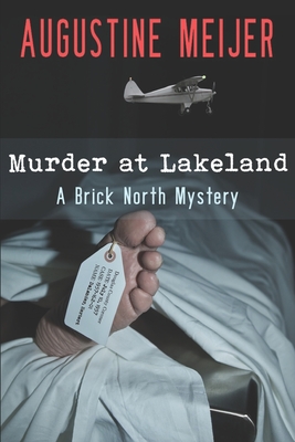 Murder at Lakeland: A Brick North Mystery - Augustine Meijer