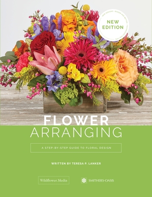 Flower Arranging: A Step-By-Step Guide to Floral Design - Teresa P. Lanker