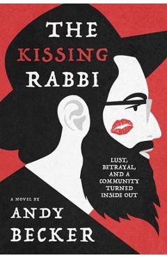 Coperta cărții 'The Kissing Rabbi: Lust, Betrayal, and a Community Turned Inside Out - Andy Becker'
