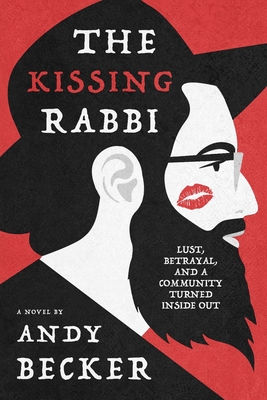 Coperta cărții 'The Kissing Rabbi: Lust, Betrayal, and a Community Turned Inside Out - Andy Becker'