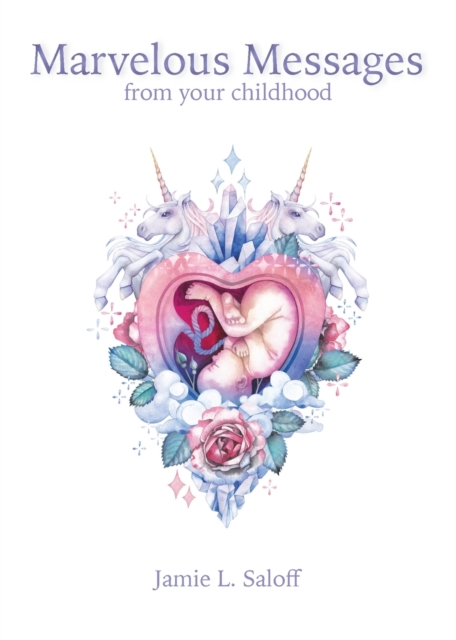 Marvelous Messages from Your Childhood: Thirteen Traits that Reveal Your Hidden Potential and Empower You to Answer the Calling of Your Heart - Jamie L. Saloff