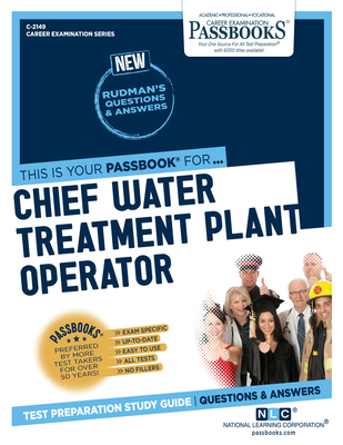 Chief Water Treatment Plant Operator (C-2149): Passbooks Study Guide Volume 2149 - National Learning Corporation