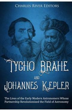 Poza produsului Tycho Brahe and Johannes Kepler: The Lives of the Early Modern Astronomers Whose Partnership Revolutionized the Field of Astronomy - Charles River