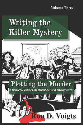 Plotting the Murder: A Strategy to Develop the Storyline of Your Mystery Novel - Ron D. Voigts