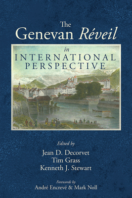 The Genevan Réveil in International Perspective - Jean D. Decorvet