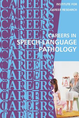 Careers in Speech-Language Pathology: Communications Sciences and Disorders - Institute For Career Research