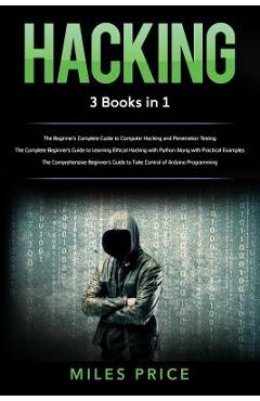 Coperta cărții 'Hacking: 3 Books in 1: The Beginner's Complete Guide to Computer Hacking and Penetration Testing & The Complete'