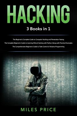 Hacking: 3 Books in 1: The Beginner's Complete Guide to Computer Hacking and Penetration Testing & The Complete Beginner's Guid - Miles Price