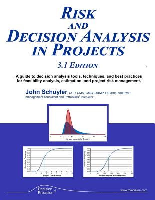 Risk and Decision Analysis in Projects 3.1 Edition - John R. Schuyler