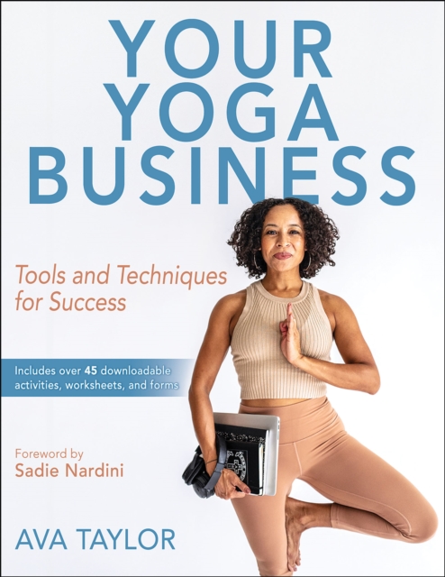 Your Yoga Business: Tools and Techniques for Success - Ava Taylor