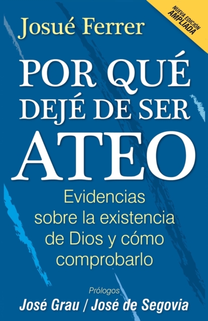 Por qué dejé de ser ateo: Evidencias sobre la existencia de Dios y cómo comprobarlo. - Josué Ferrer