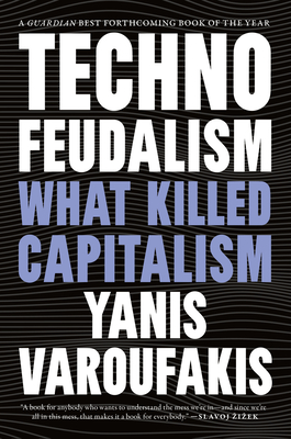Technofeudalism: What Killed Capitalism - Yanis Varoufakis