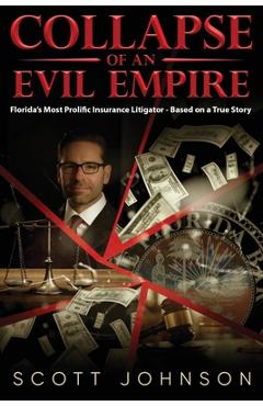 Coperta cărții 'Collapse of an Evil Empire: Florida's Most Prolific Insurance Litigator - Based on a True Story - Scott Johnson'